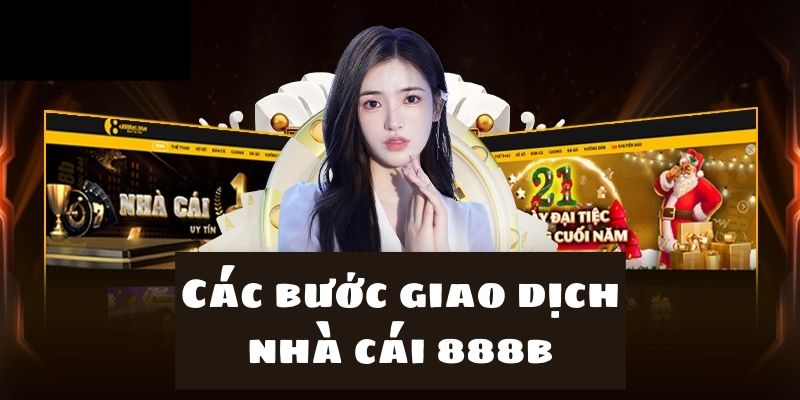  Những bước chi tiết trong quy trình giao dịch tại nhà cái 888b 